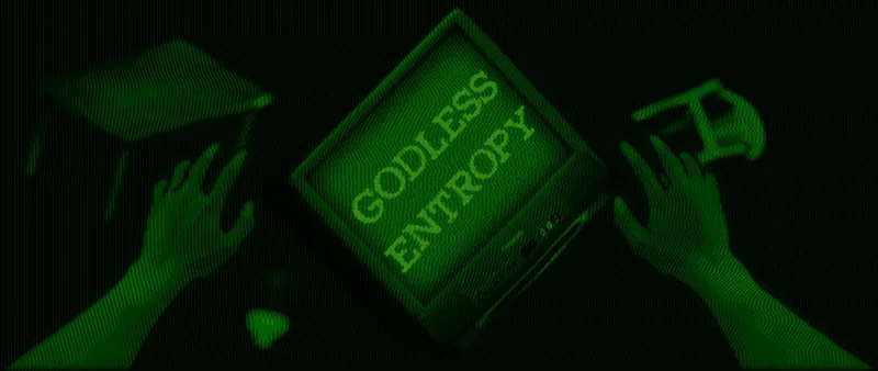 Two hands holding a glowing green monitor that reads GODLESS ENTROPY